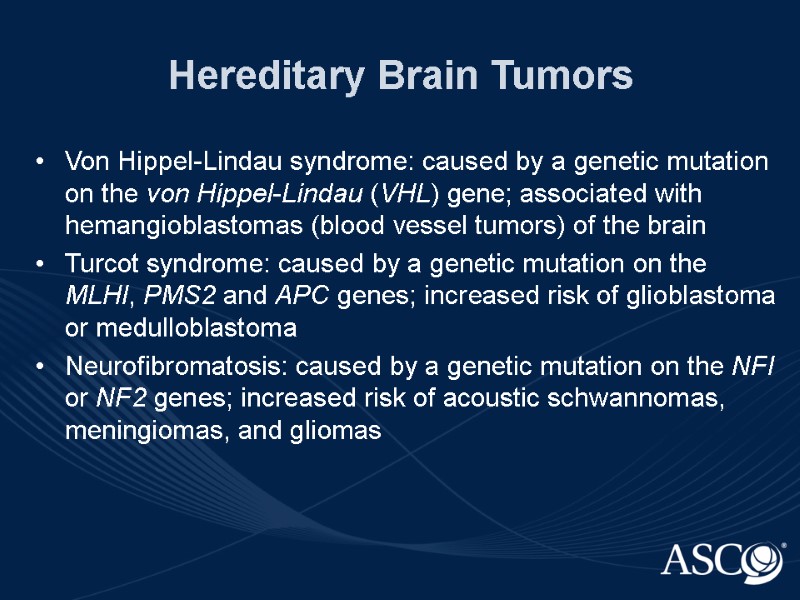 Hereditary Brain Tumors Von Hippel-Lindau syndrome: caused by a genetic mutation on the von